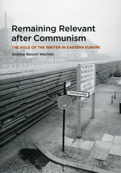 Remaining Relevant after Communism: The Role of the Writer in Eastern Europe