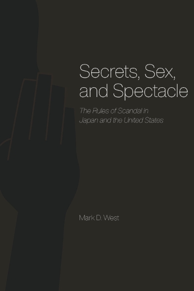 Secrets, Sex, and Spectacle: The Rules of Scandal in Japan and the United States