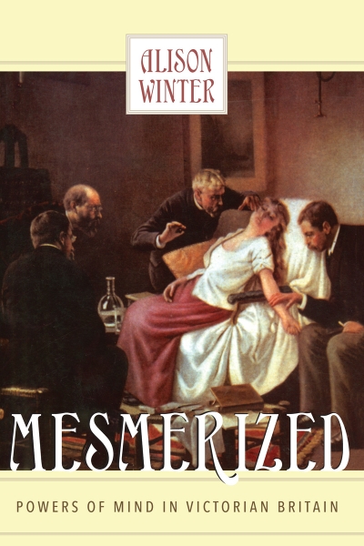 Mesmerized: Powers of Mind in Victorian Britain