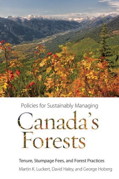 Policies for Sustainably Managing Canada’s Forests: Tenure, Stumpage Fees, and Forest Practices