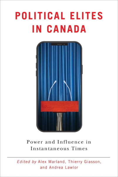 Political Elites in Canada: Power and Influence in Instantaneous Times