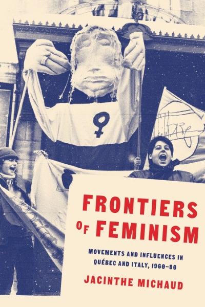 The Frontiers of Feminism: Movements and Influences in Quebéc and Italy, 1960–80