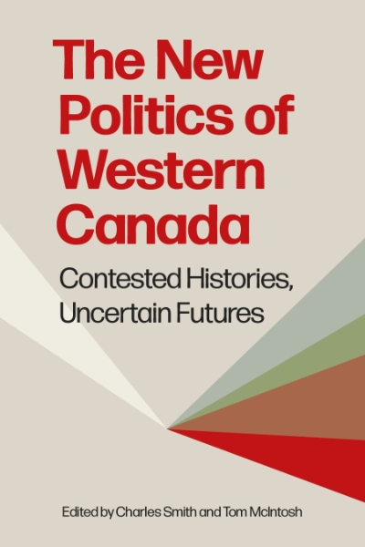 The New Politics of Western Canada: Contested Histories, Uncertain Futures