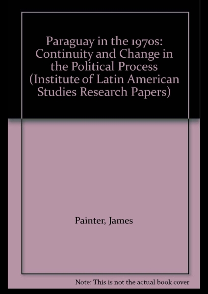 Paraguay in the 1970s: Continuity and Change in the Political Process
