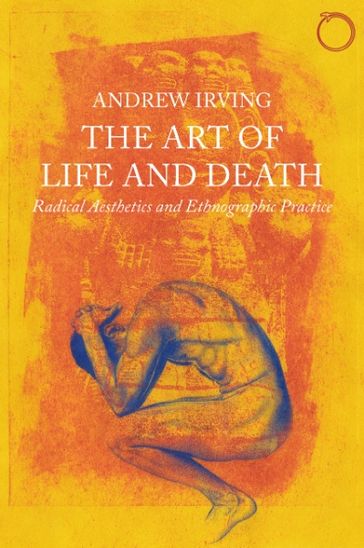 The Art of Life and Death: Radical Aesthetics and Ethnographic Practice