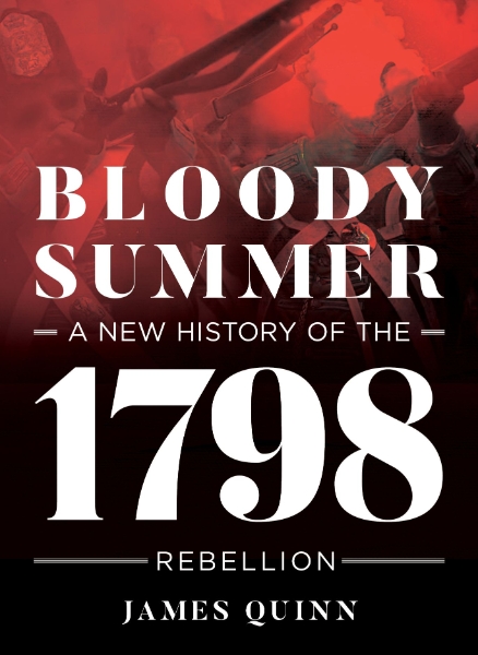 Bloody Summer: A New History of the 1798 Rebellion