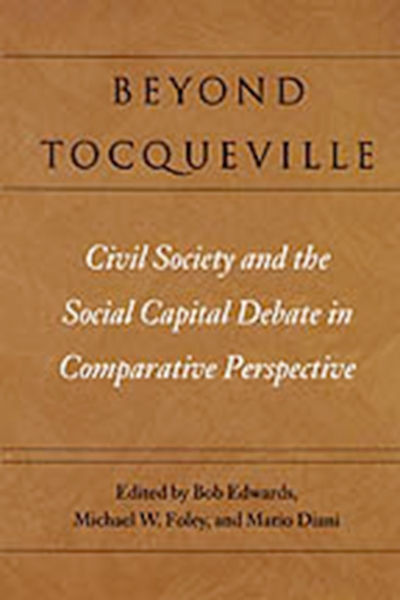 Beyond Tocqueville: Civil Society and the Social Capital Debate in Comparative Perspective