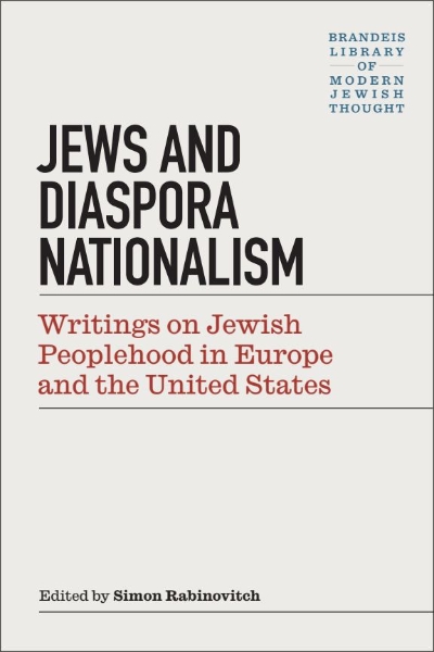 Jews and Diaspora Nationalism: Writings on Jewish Peoplehood in Europe and the United States