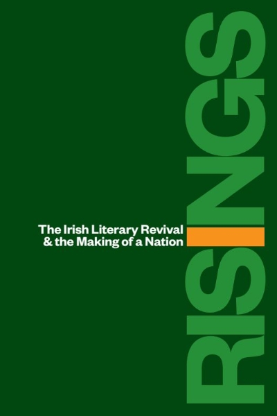 Risings: The Irish Literary Revival and the Making of a Nation