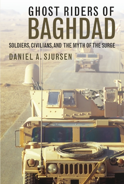 Ghost Riders of Baghdad: Soldiers, Civilians, and the Myth of the Surge