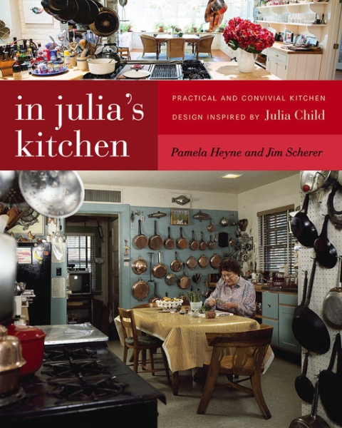 In Julia’s Kitchen: Practical and Convivial Kitchen Design Inspired by Julia Child