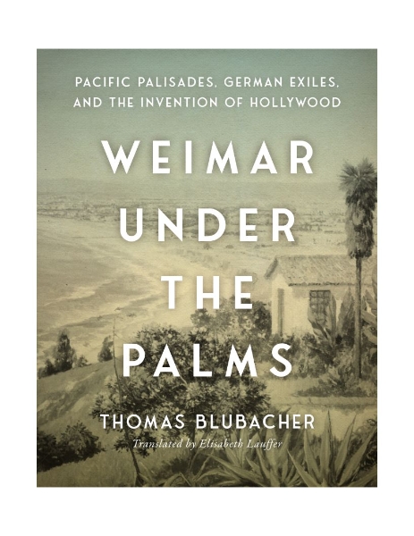Weimar Under the Palms: Pacific Palisades, German Exiles, and the Invention of Hollywood
