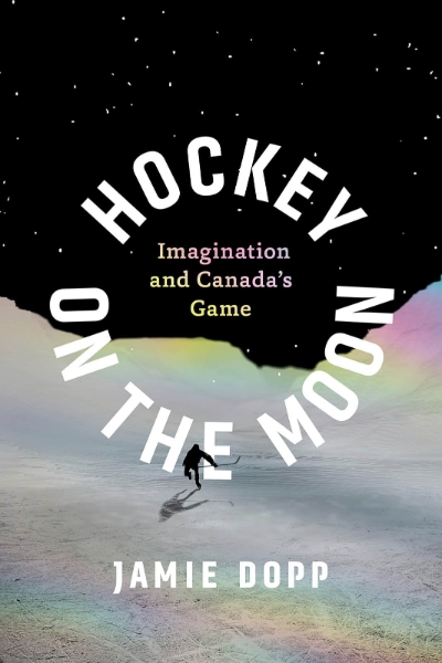 Hockey on the Moon: Imagination and Canada’s Game