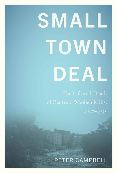 Small Town Deal: The Life and Death of Renfrew Woollen Mills, 1917–1953