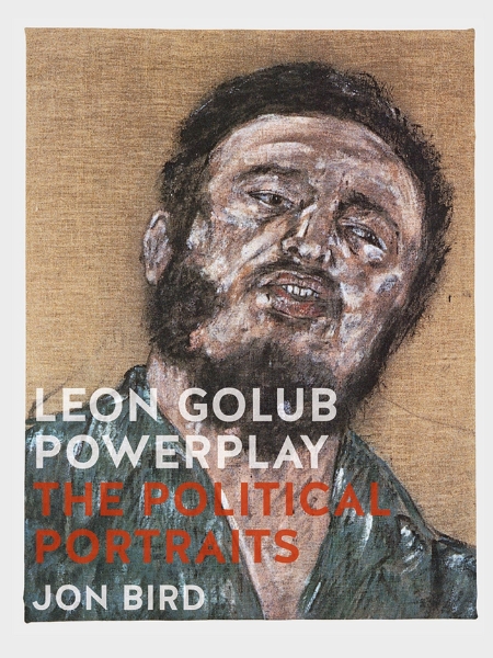 Leon Golub Powerplay: The Political Portraits