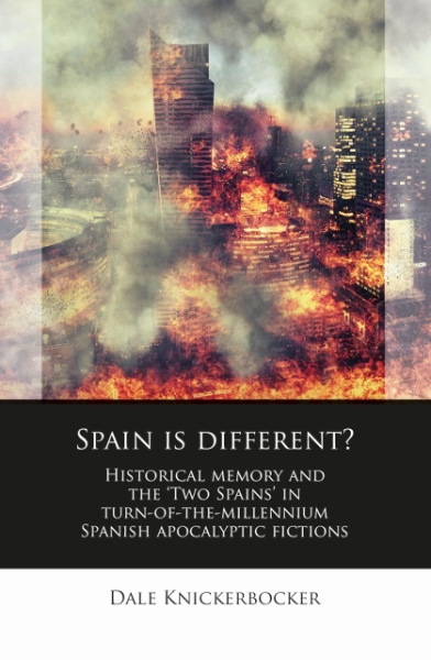 Spain Is Different?: Historical memory and the ‘Two Spains’ in turn-of-the-millennium Spanish apocalyptic fictions