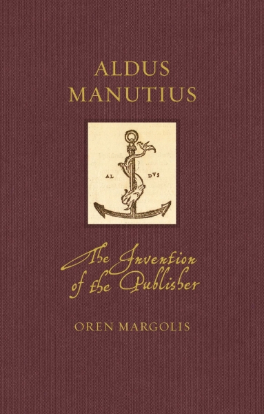 Aldus Manutius: The Invention of the Publisher