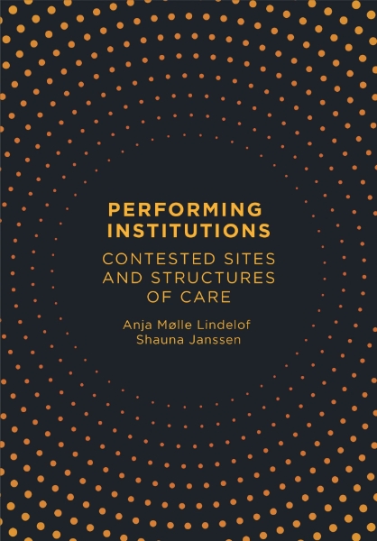 Performing Institutions: Contested Sites and Structures of Care