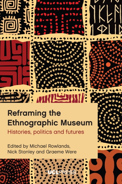 Reframing the Ethnographic Museum: Histories, Politics and Futures