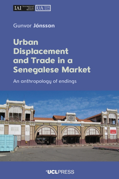 Urban Displacement and Trade in a Senegalese Market: An Anthropology of Endings