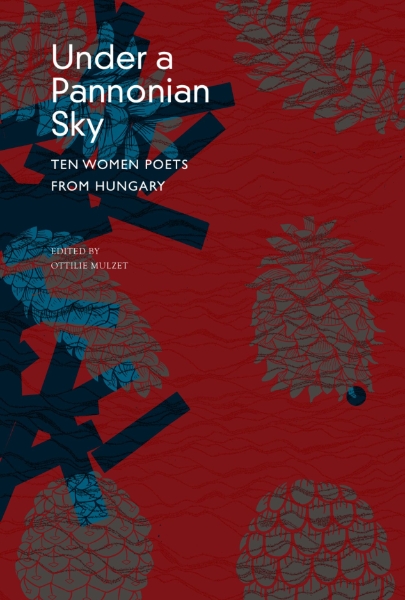 Under a Pannonian Sky: Ten Women Poets from Hungary