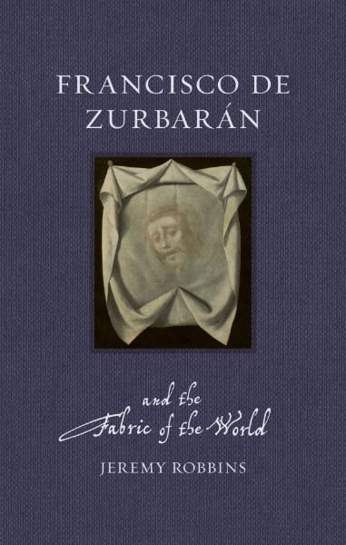 Francisco de Zurbarán and the Fabric of the World