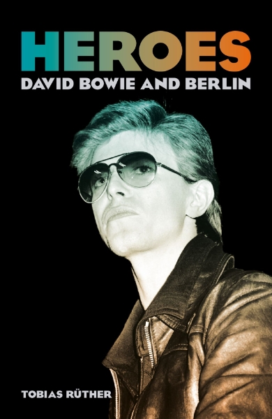 Heroes: David Bowie and Berlin