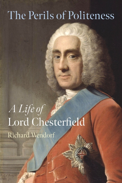 The Perils of Politeness: A Life of Lord Chesterfield