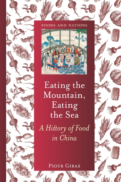 Eating the Mountain, Eating the Sea: A History of Food in China
