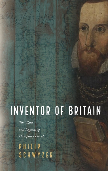 Inventor of Britain: The Work and Legacies of Humphrey Llwyd