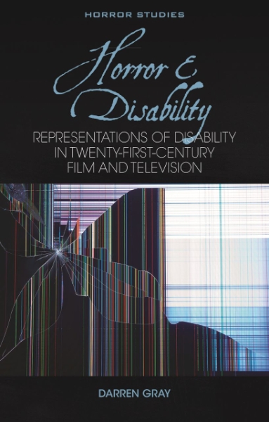 Horror and Disability: Representations of Disability in Twenty-First-Century Film and Television