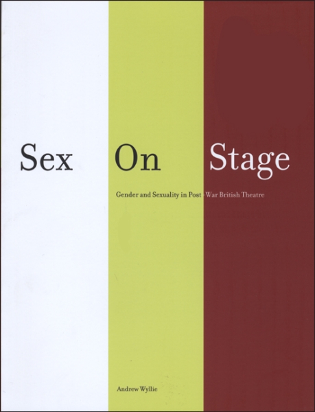 Sex on Stage: Gender and Sexuality in Post-War British Theatre