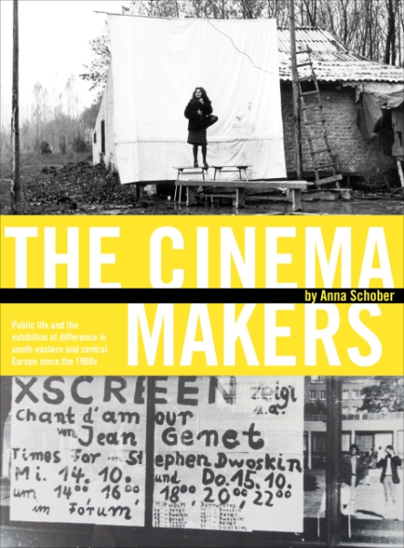 The Cinema Makers: Public Life and the Exhibition of Difference in South-Eastern and Central Europe since the 1960s