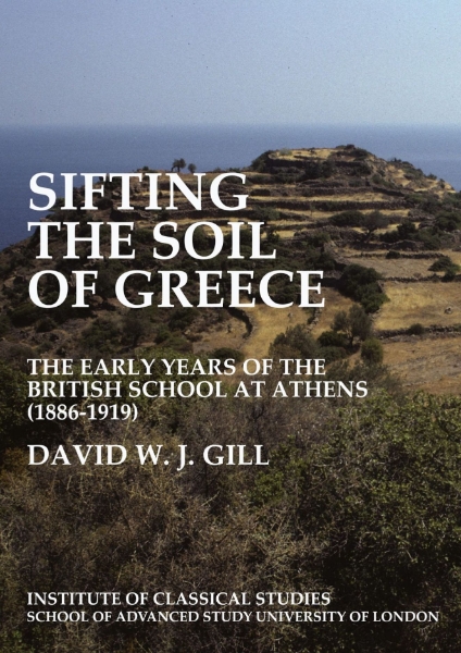 Sifting the soil of Greece. The early years of the British School at Athens (1886–1919) (BICS Supplement 111)