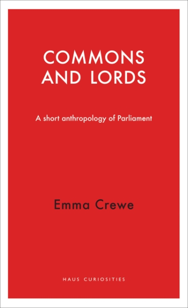 Commons and Lords: A Short Anthropology of Parliament