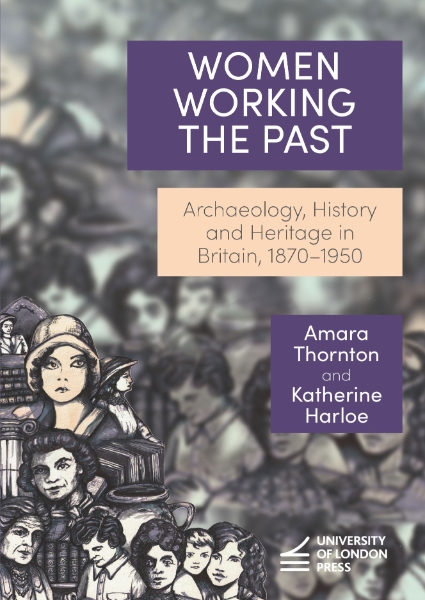Women Working the Past: Archaeology, History and Heritage in Britain, 1870–1950