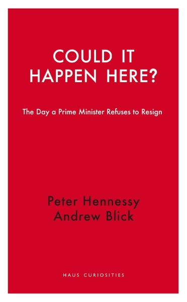 Could it Happen Here?: The Day a Prime Minister Refuses to Resign