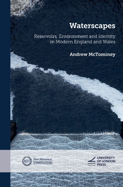 Waterscapes: Reservoirs, Environment and Identity in Modern England and Wales