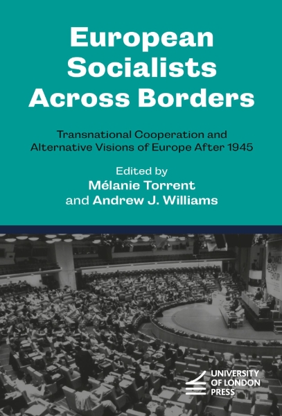 European Socialists Across Borders: Transnational Cooperation and Alternative Visions of Europe After 1945