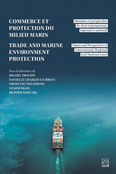 Trade and Marine Environment Protection / Commerce et protection du milieu marin: Status and Perspective of International, Regional and National Laws / Situation et perspective du droit international, régional et national