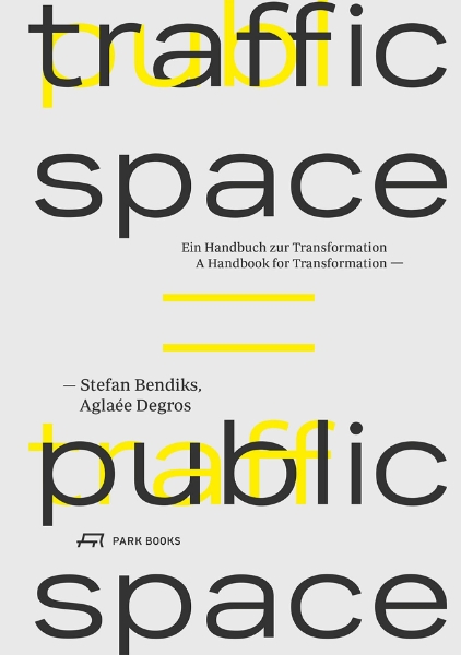 Traffic Space is Public Space: A Handbook for Transformation