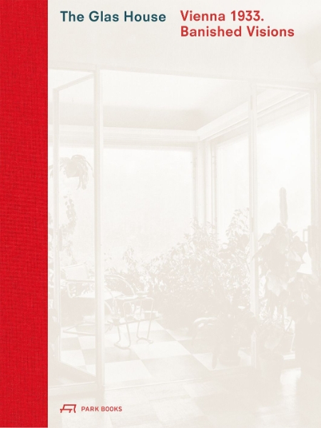 The Glas House: Vienna 1933. Banished Visions