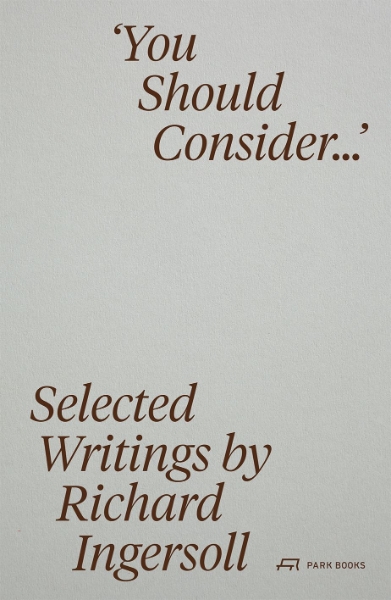 You Should Consider…: Selected Writings by Richard Ingersoll