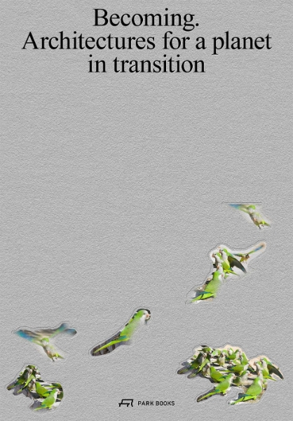 Becoming: Architectures for a Planet in Transition