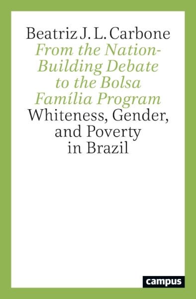 From the Nation-Building Debate to the Bolsa Família Program: Whiteness, Gender, and Poverty in Brazil