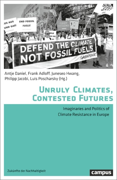 Unruly Climates, Contested Futures: Imaginaries and Politics of Climate Resistance in Europe