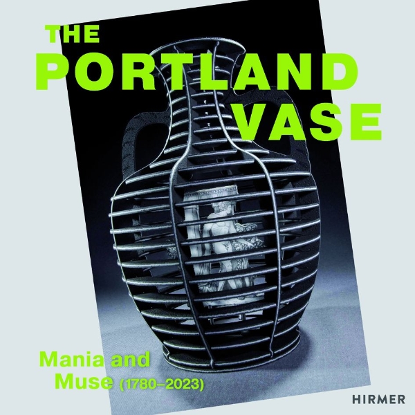 Portland Vase: Mania and Muse (1780–2023)