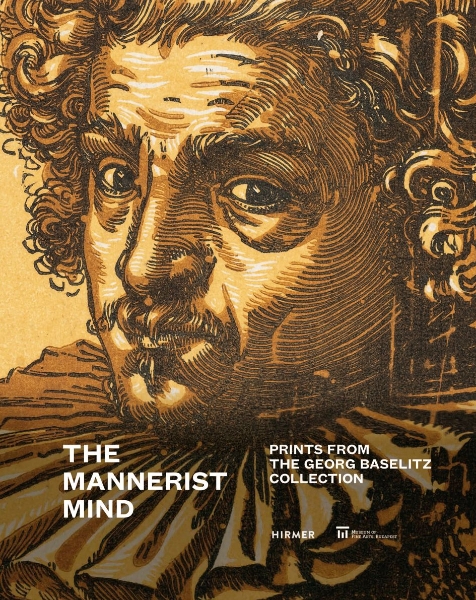 The Mannerist Mind: Prints from the Georg Baselitz Collection