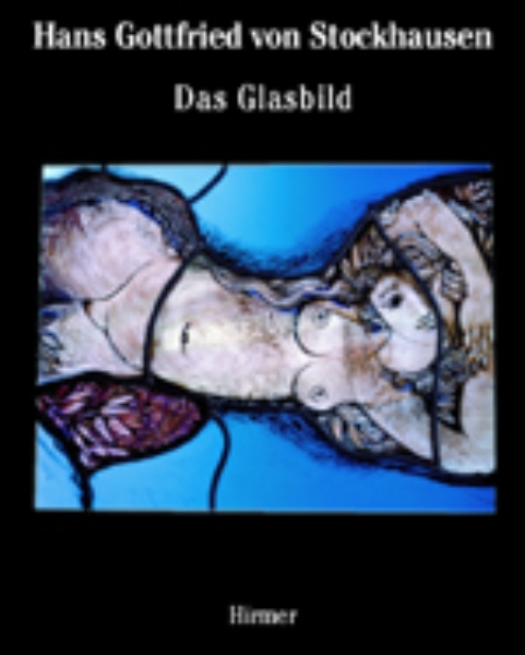 Hans Gottfried Von Stockhausen: Das Glasbild: The Autonomous Panel