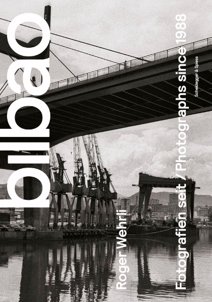 Roger Wehrli. Bilbao: Photographs Since 1988